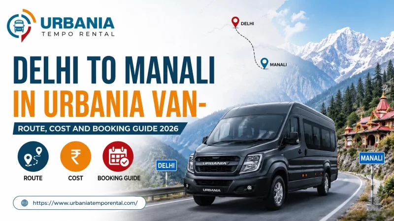 Delhi to Manali in Urbania Van- Route, Cost and Booking Guide 2026